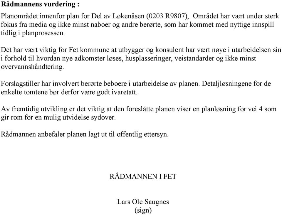 Det har vært viktig for Fet kommune at utbygger og konsulent har vært nøye i utarbeidelsen sin i forhold til hvordan nye adkomster løses, husplasseringer, veistandarder og ikke minst