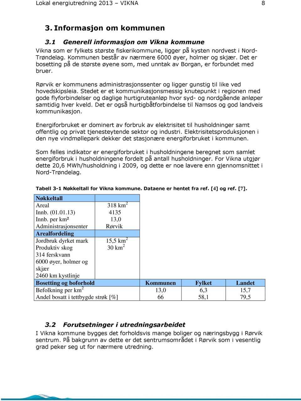 Rørvik er kommunens administrasjonssenter og ligger gunstig til like ved hovedskipsleia.