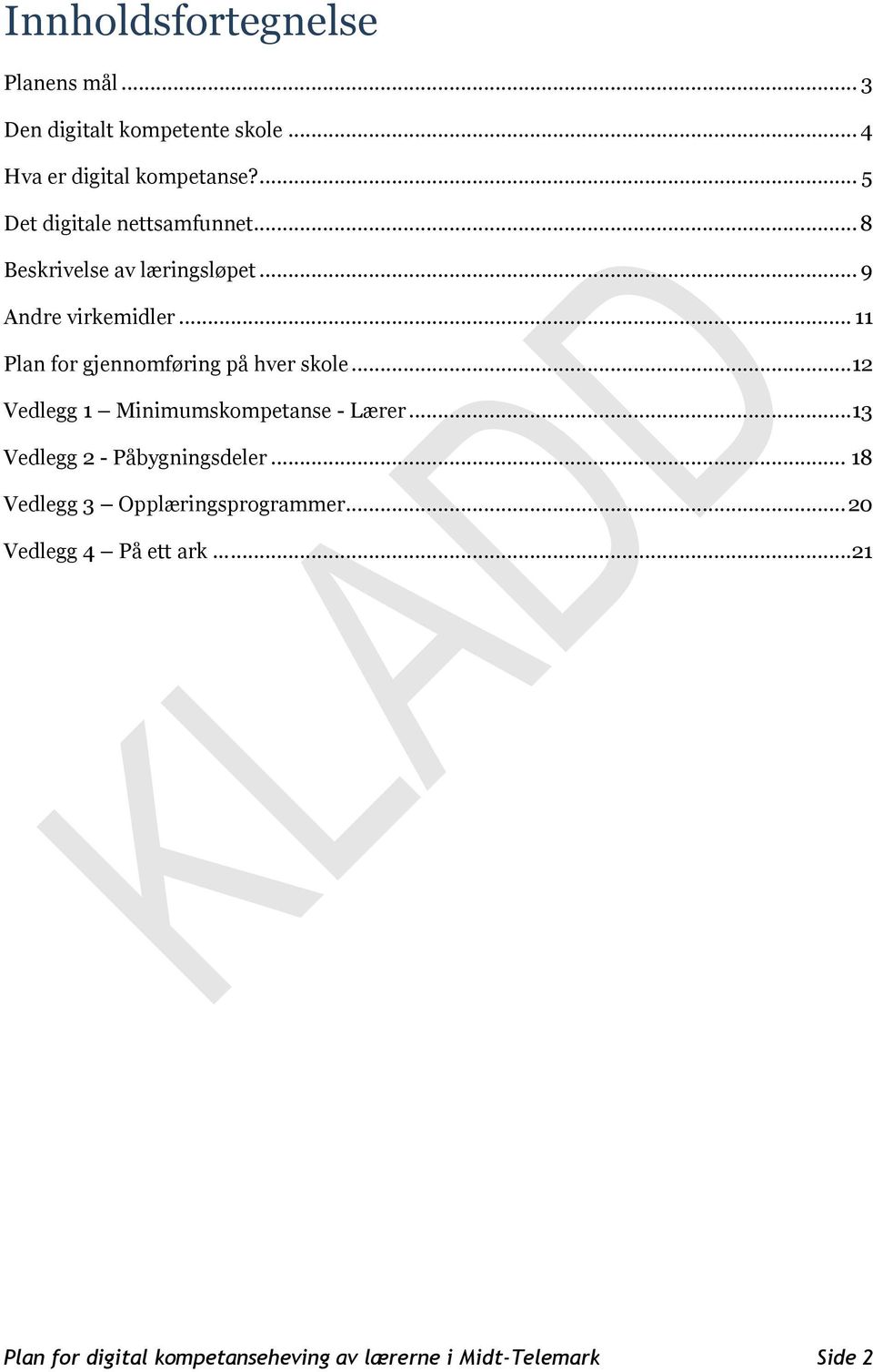 .. 11 Plan for gjennomføring på hver skole...12 Vedlegg 1 Minimumskompetanse - Lærer.