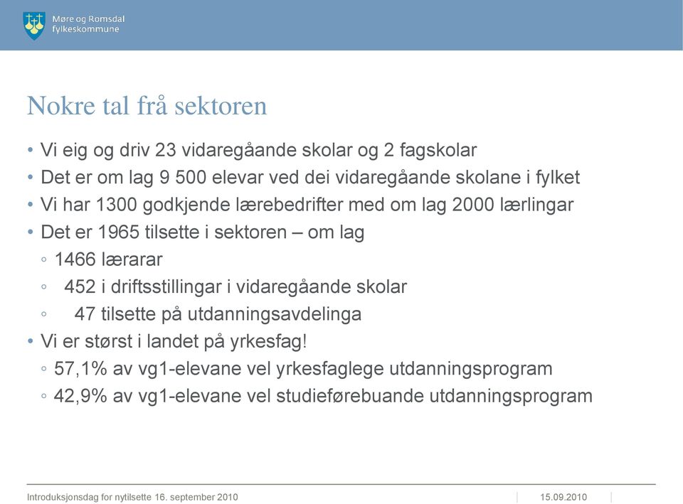 lærarar 452 i driftsstillingar i vidaregåande skolar 47 tilsette på utdanningsavdelinga Vi er størst i landet på yrkesfag!