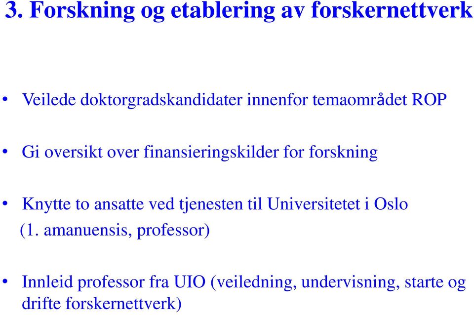 Knytte to ansatte ved tjenesten til Universitetet i Oslo (1.