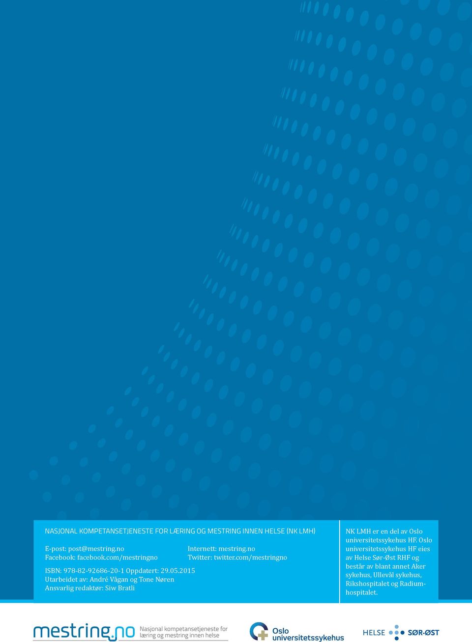 2015 Utarbeidet av: André Vågan og Tone Nøren Ansvarlig redaktør: Siw Bratli Internett: mestring.no Twitter: twitter.