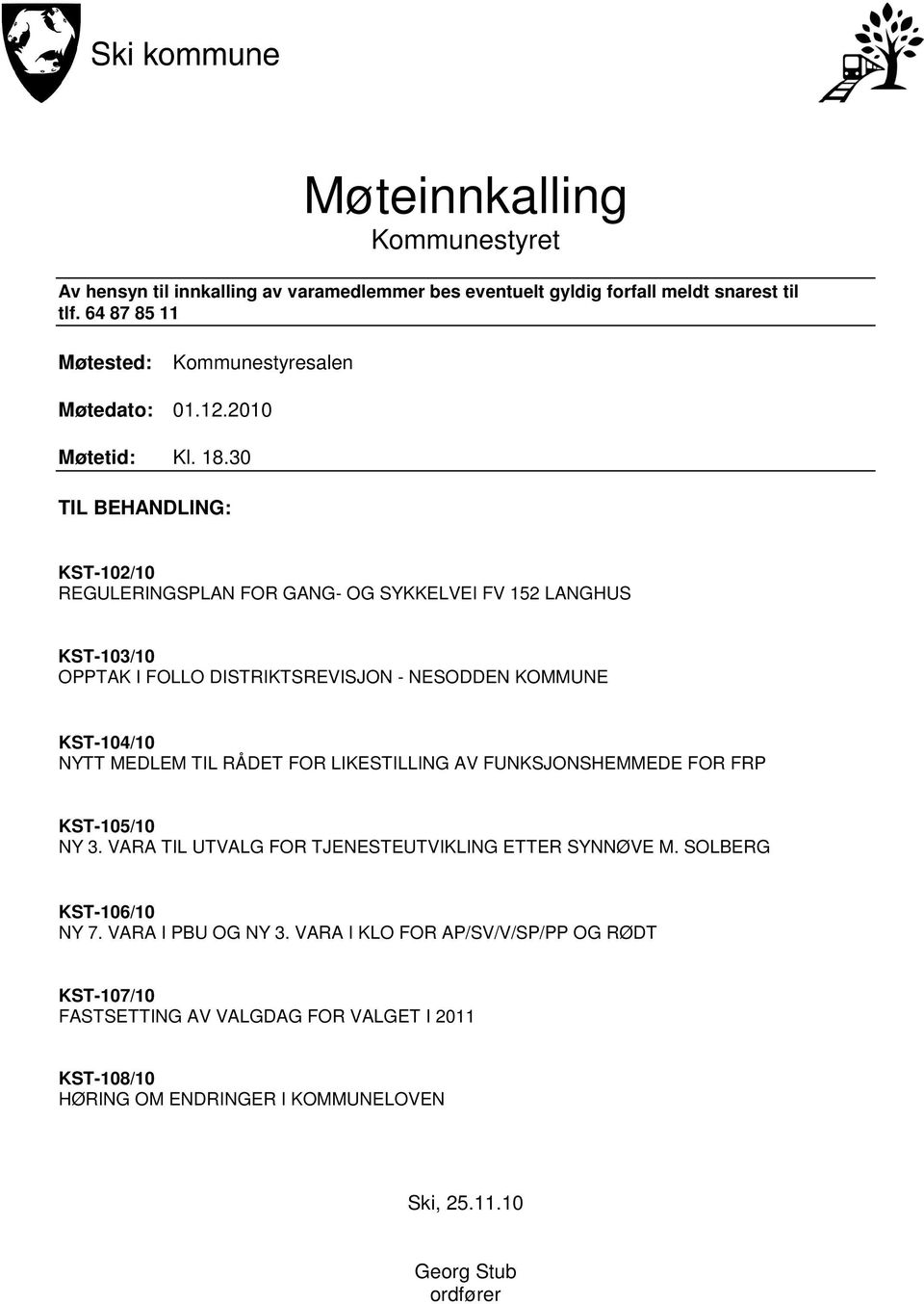 30 TIL BEHANDLING: KST-102/10 REGULERINGSPLAN FOR GANG- OG SYKKELVEI FV 152 LANGHUS KST-103/10 OPPTAK I FOLLO DISTRIKTSREVISJON - NESODDEN KOMMUNE KST-104/10 NYTT MEDLEM TIL