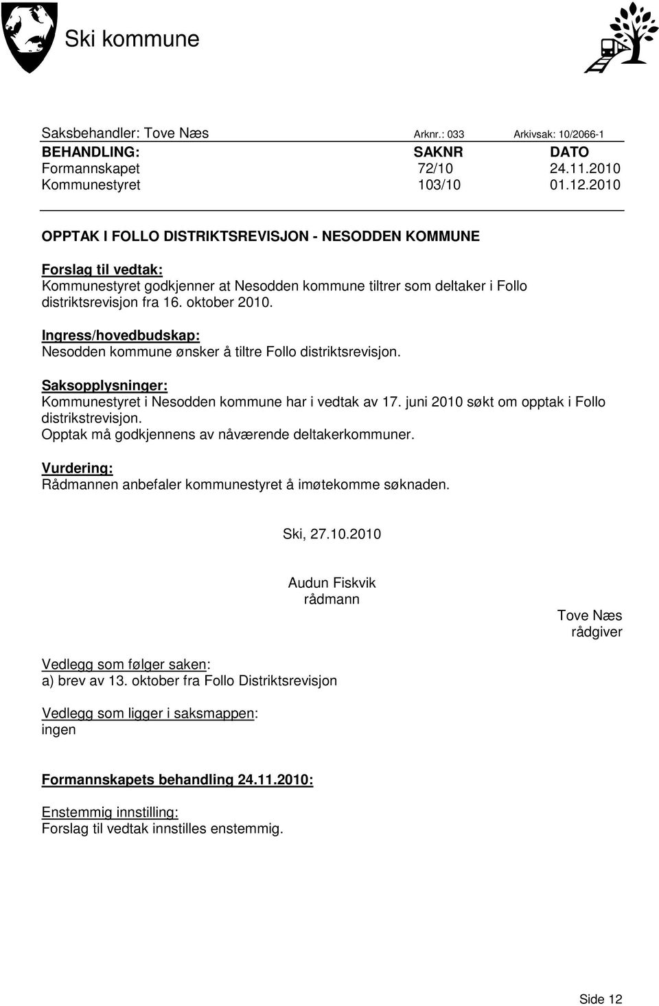 Ingress/hovedbudskap: Nesodden kommune ønsker å tiltre Follo distriktsrevisjon. Saksopplysninger: Kommunestyret i Nesodden kommune har i vedtak av 17.