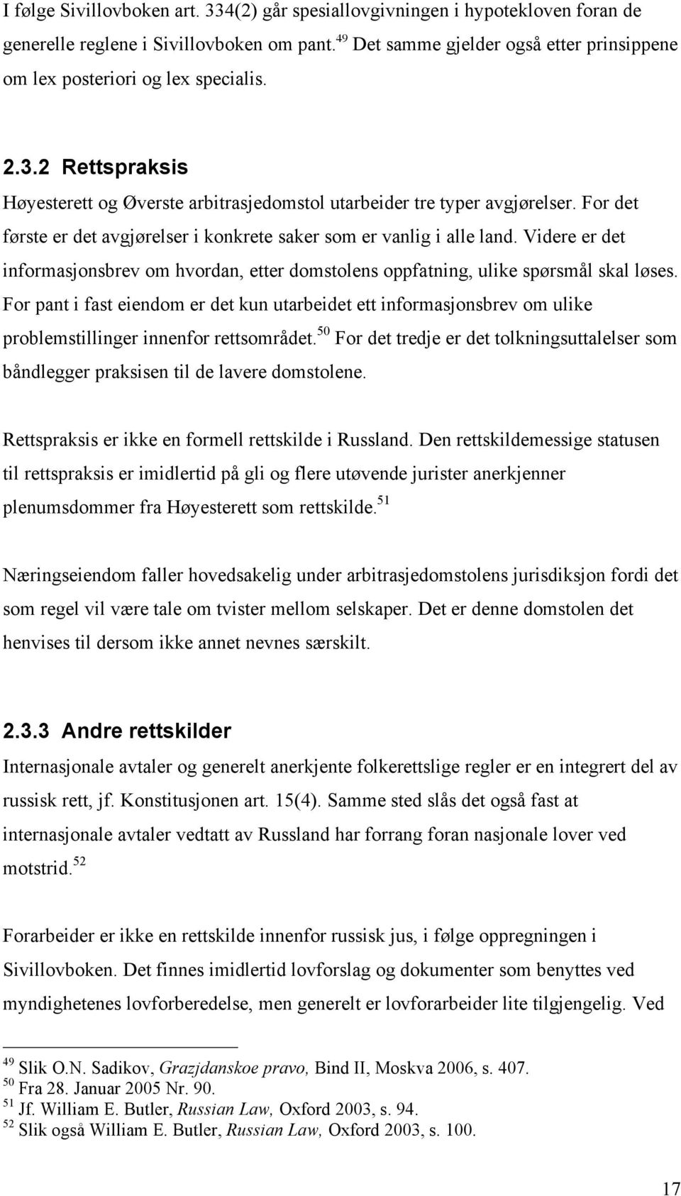 For det første er det avgjørelser i konkrete saker som er vanlig i alle land. Videre er det informasjonsbrev om hvordan, etter domstolens oppfatning, ulike spørsmål skal løses.