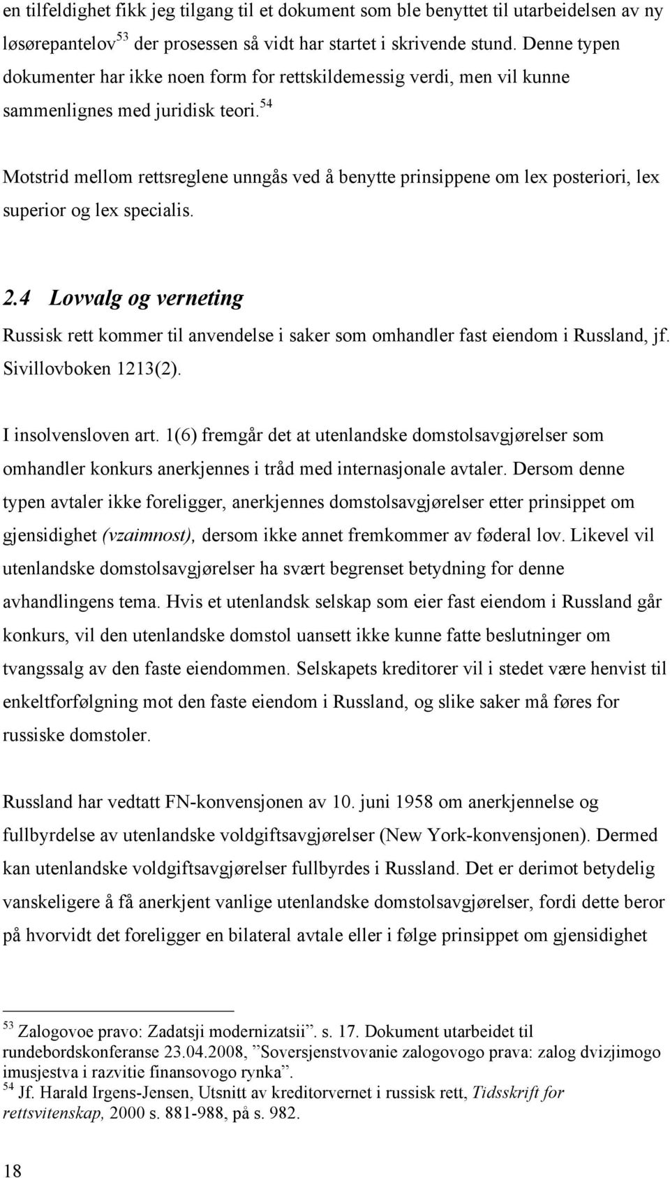 54 Motstrid mellom rettsreglene unngås ved å benytte prinsippene om lex posteriori, lex superior og lex specialis. 2.