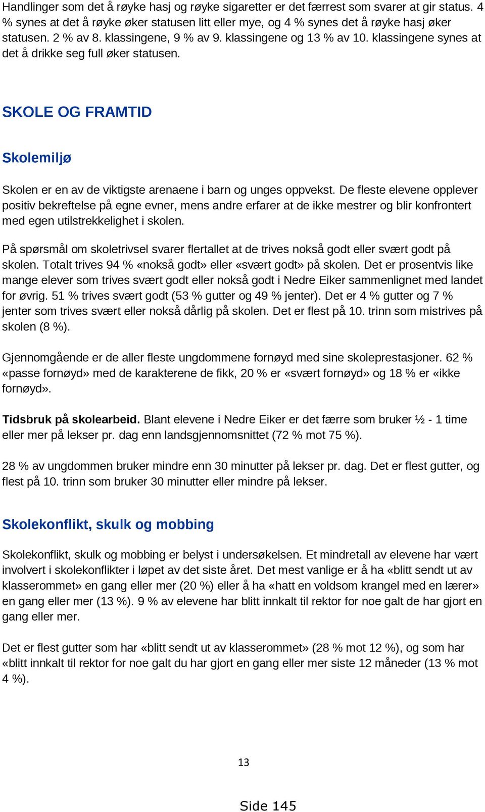 SKOLE OG FRAMTID Skolemiljø Skolen er en av de viktigste arenaene i barn og unges oppvekst.