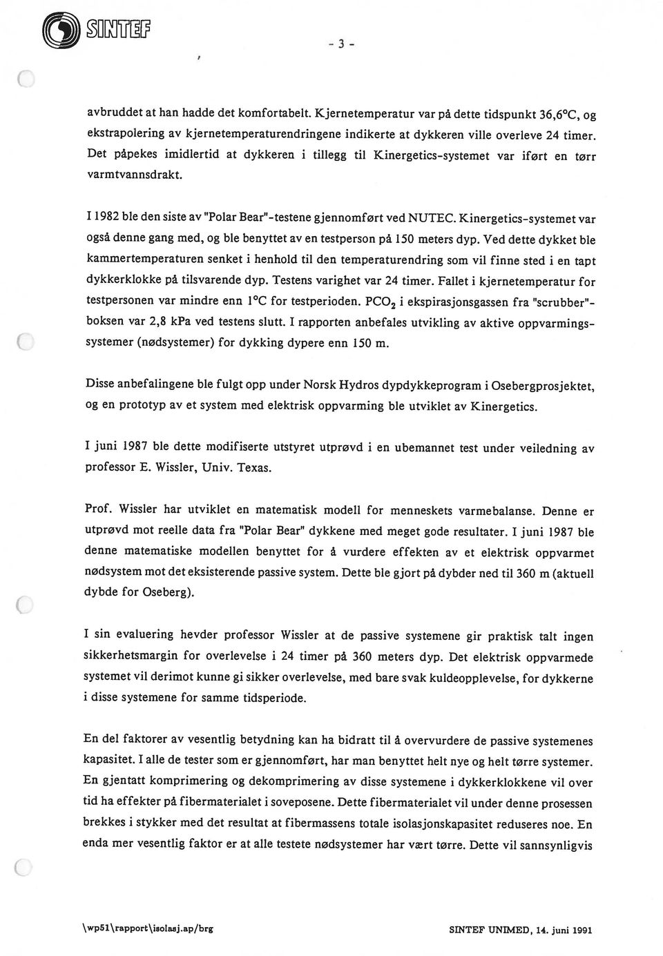 timer. avbruddet at han hadde det komfortabelt. Kjernetemperatur var på dette tidspunkt 36,6 C, og varmtvannsdrakt. \wp5 i \rapport\isolasj.ap/brg SINTEF UNIMED, 14. juni 1991 kapasitet.