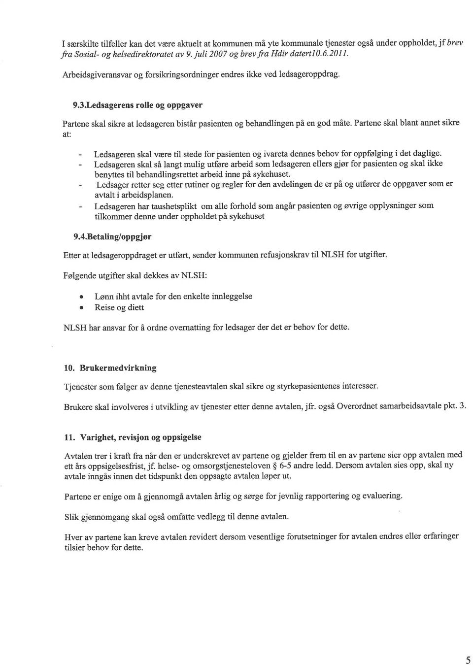 Pfene skl blnt nnet sikre ti Ledsgeren skl være til stede for psienten og ivret dcrmes behov for oppfølging i det dglige.