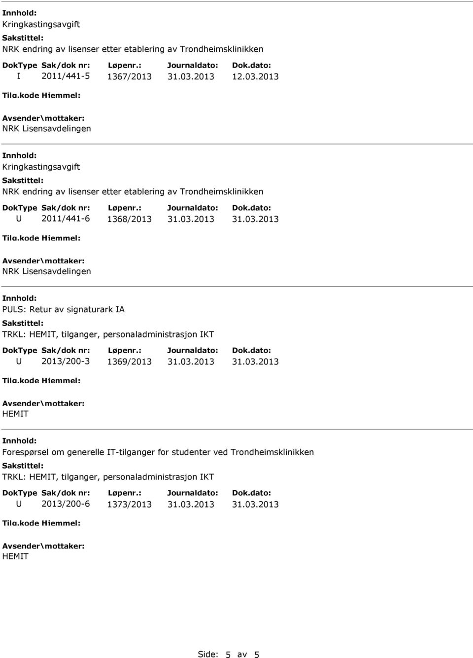 LS: Retur av signaturark A TRKL: HEMT, tilganger, personaladministrasjon KT 2013/200-3 1369/2013 HEMT Forespørsel om generelle