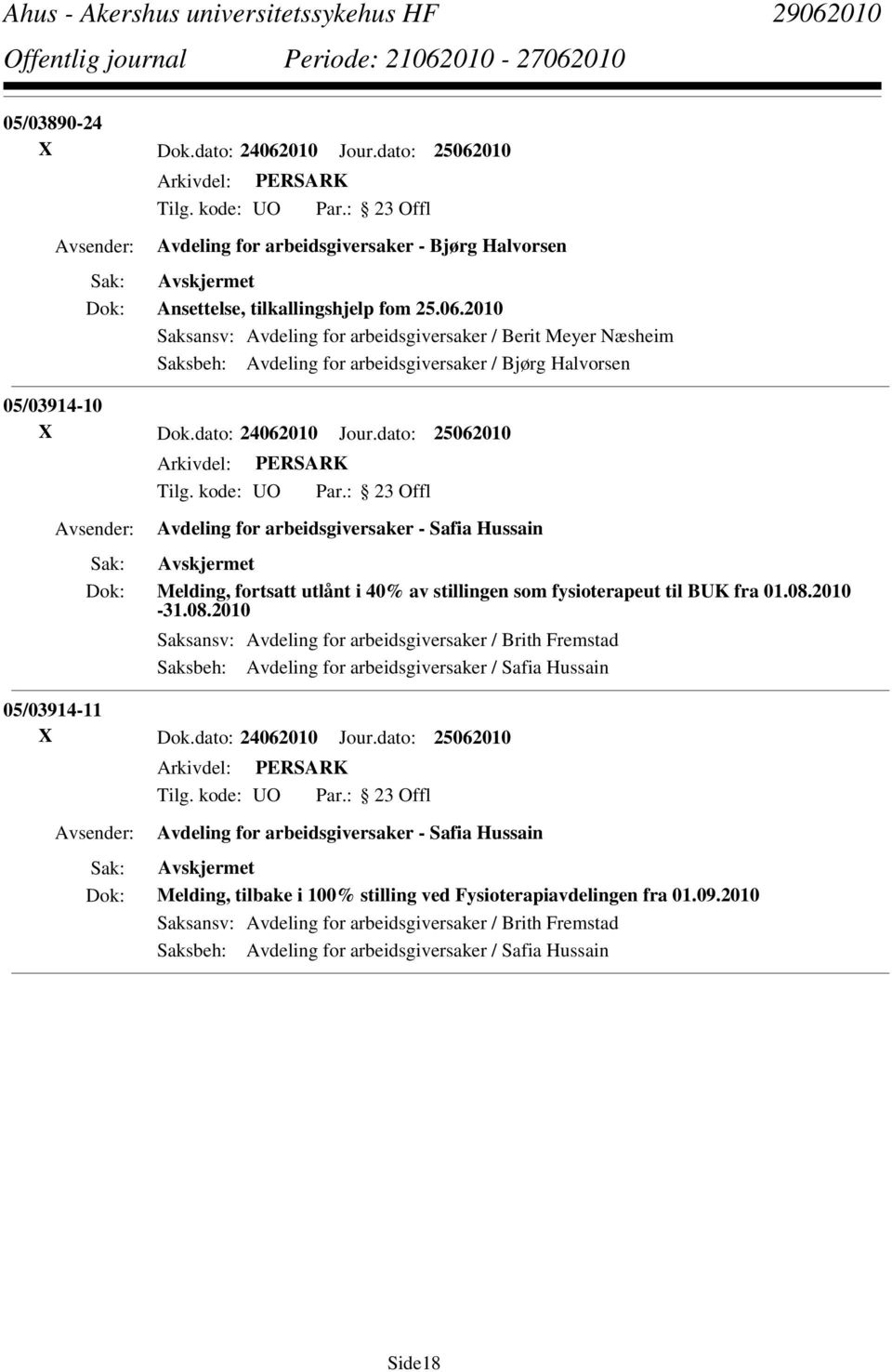 2010-31.08.2010 Saksansv: Avdeling for arbeidsgiversaker / Brith Fremstad Saksbeh: Avdeling for arbeidsgiversaker / Safia Hussain 05/03914-11 X Dok.dato: 24062010 Jour.