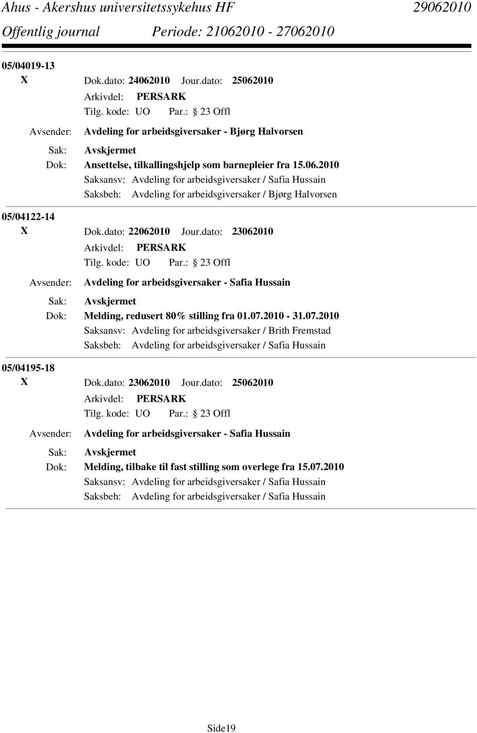 2010-31.07.2010 Saksansv: Avdeling for arbeidsgiversaker / Brith Fremstad Saksbeh: Avdeling for arbeidsgiversaker / Safia Hussain 05/04195-18 X Dok.dato: 23062010 Jour.