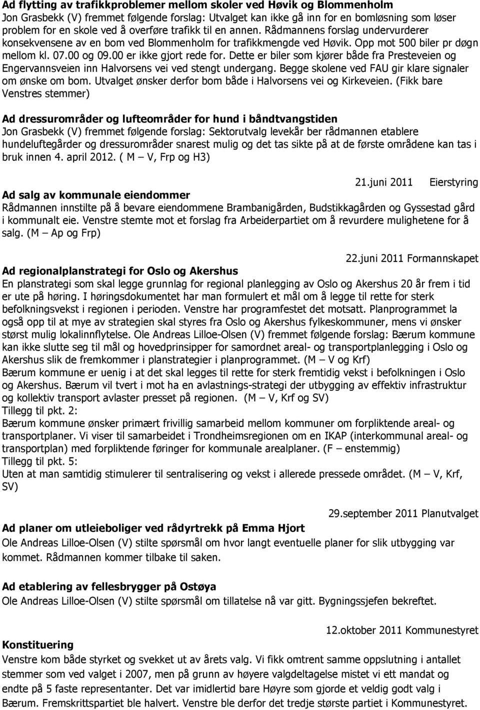 00 er ikke gjort rede for. Dette er biler som kjører både fra Presteveien og Engervannsveien inn Halvorsens vei ved stengt undergang. Begge skolene ved FAU gir klare signaler om ønske om bom.