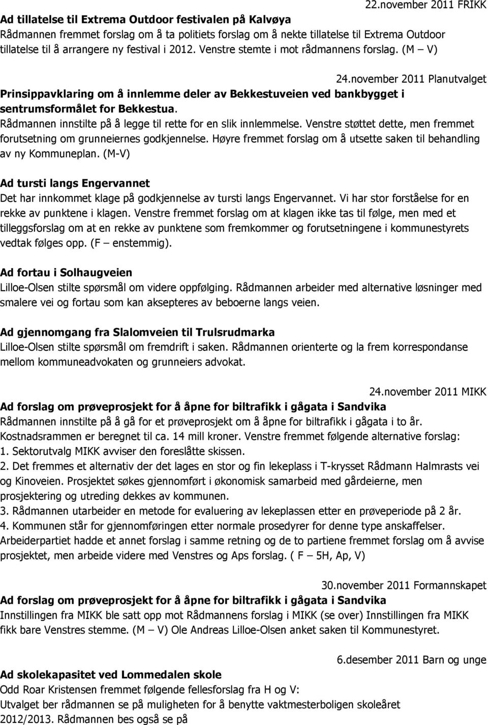 Rådmannen innstilte på å legge til rette for en slik innlemmelse. Venstre støttet dette, men fremmet forutsetning om grunneiernes godkjennelse.