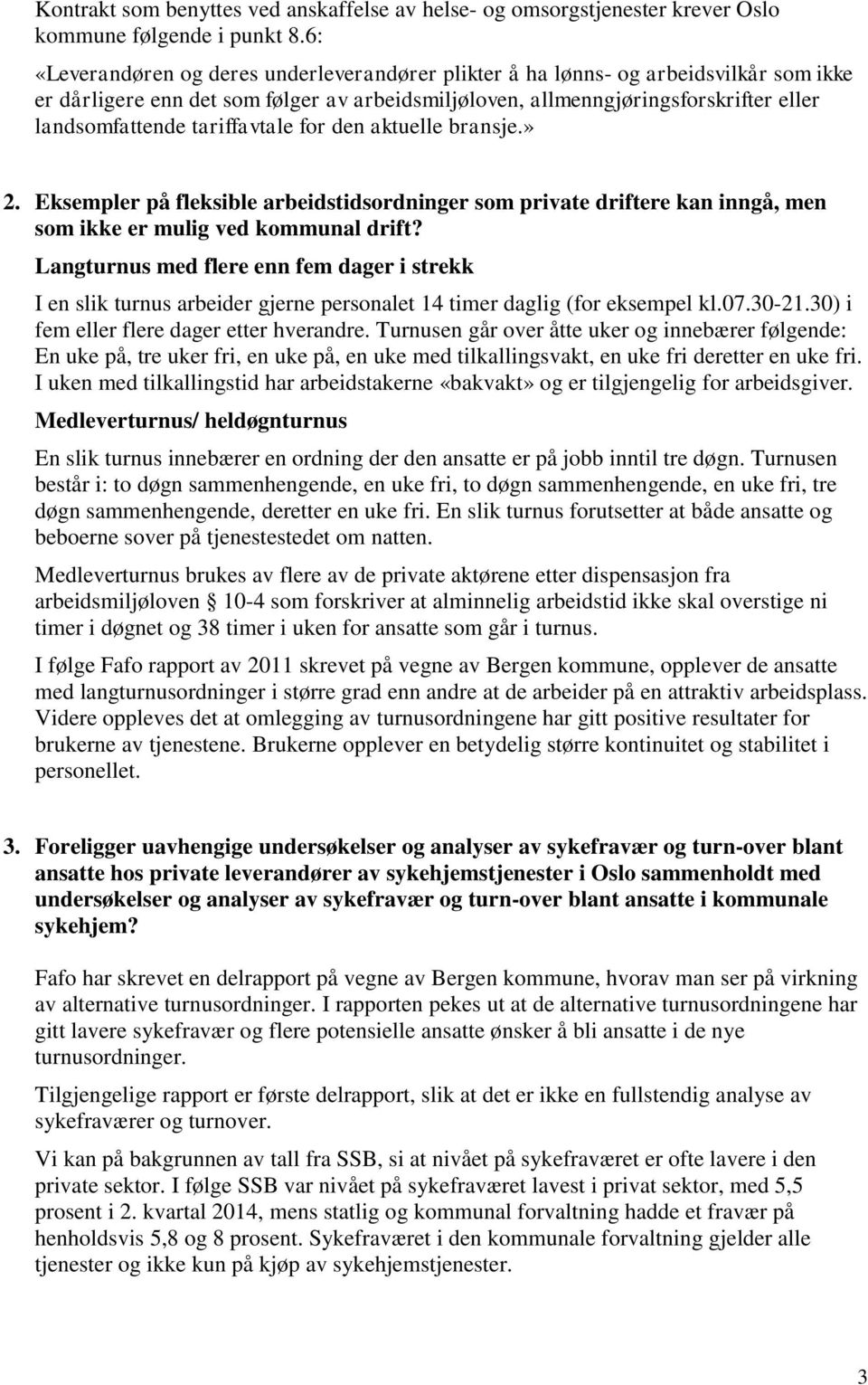 tariffavtale for den aktuelle bransje.» 2. Eksempler på fleksible arbeidstidsordninger som private driftere kan inngå, men som ikke er mulig ved kommunal drift?