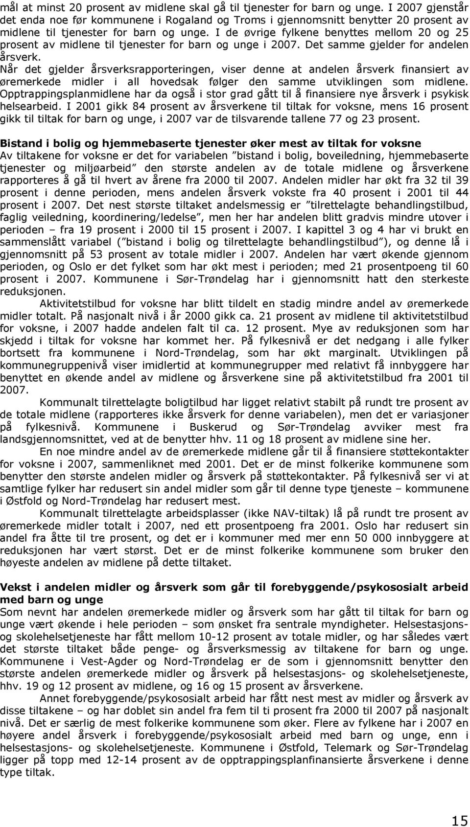 I de øvrige fylkene benyttes mellom 20 og 25 prosent av midlene til tjenester for barn og unge i 2007. Det samme gjelder for andelen årsverk.