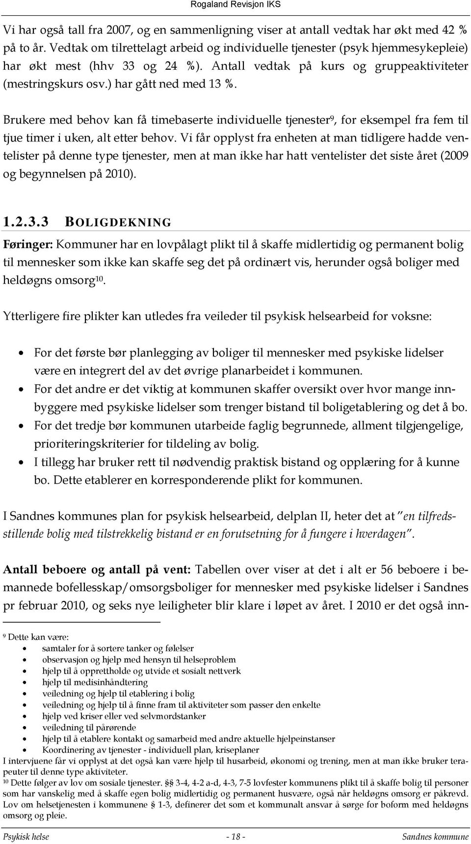 Brukere med behov kan få timebaserte individuelle tjenester 9, for eksempel fra fem til tjue timer i uken, alt etter behov.