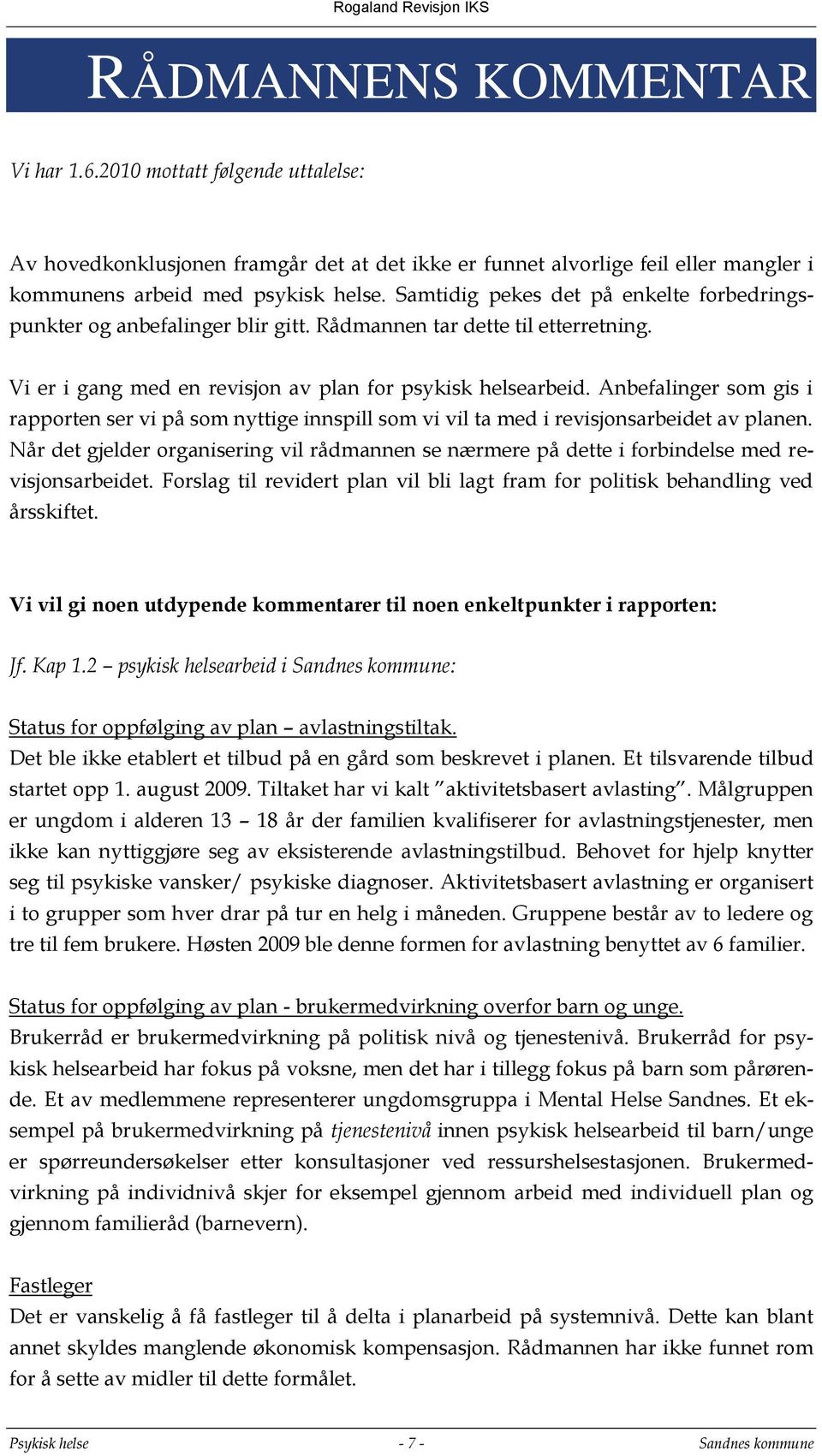 Anbefalinger som gis i rapporten ser vi på som nyttige innspill som vi vil ta med i revisjonsarbeidet av planen.