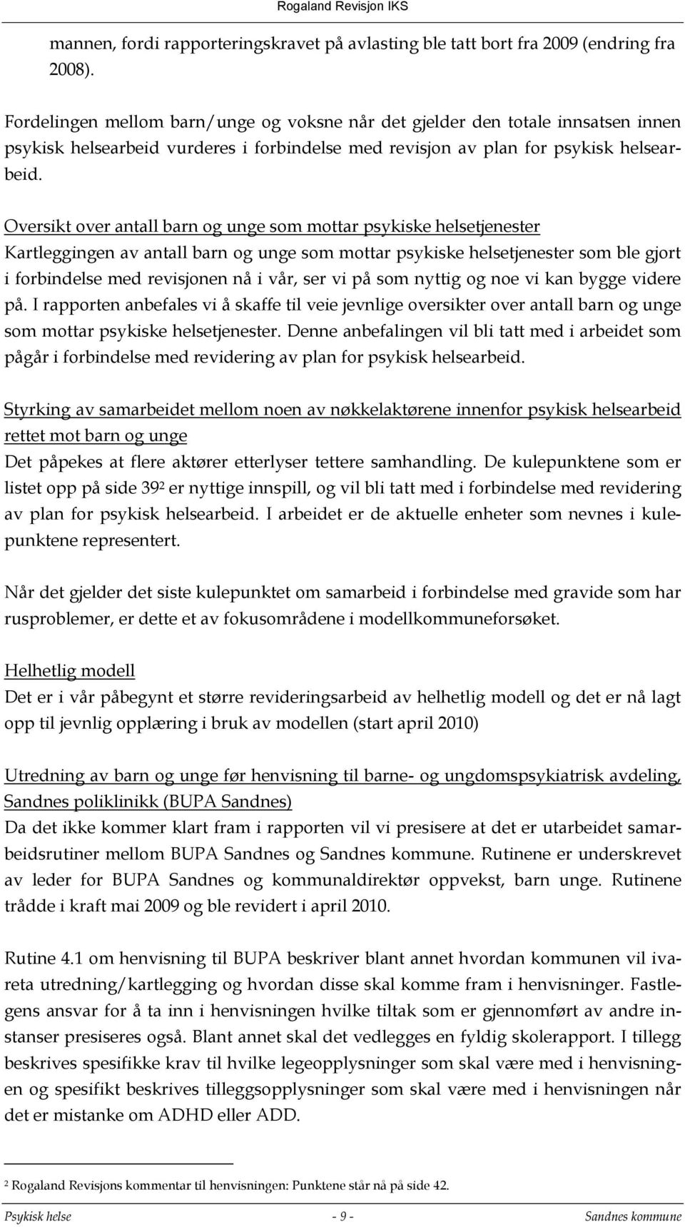 Oversikt over antall barn og unge som mottar psykiske helsetjenester Kartleggingen av antall barn og unge som mottar psykiske helsetjenester som ble gjort i forbindelse med revisjonen nå i vår, ser