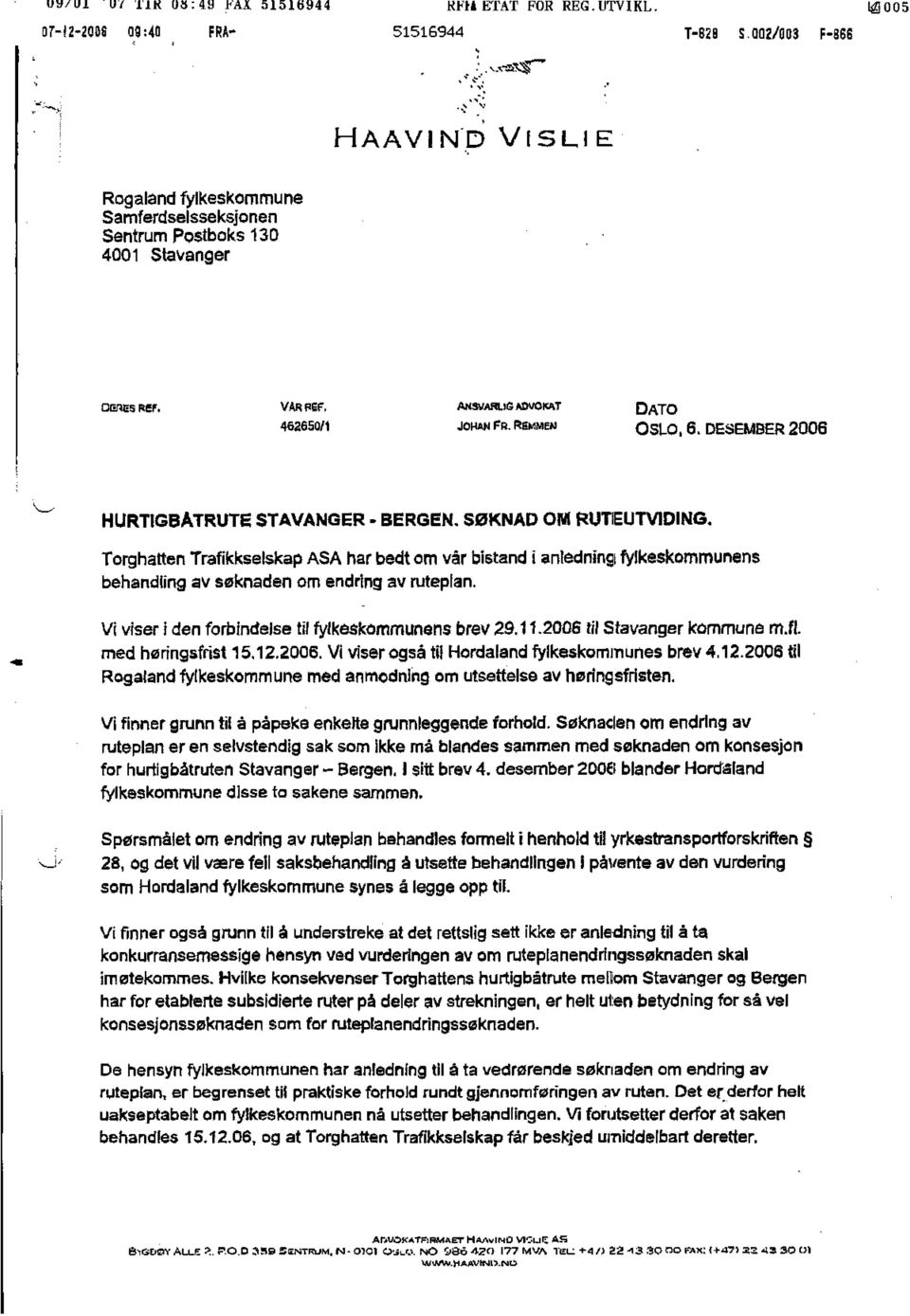 DESEMBER 2006 HURTIGBÅTRUTE STAVANGER - BERGEN. SØKNAD OM RUTEUTVIDING. Torghatten Trafikkselskap ASA har bedt om vår bistand i anledning fylkeskommunens behandling av søknaden om endring av ruteplan.