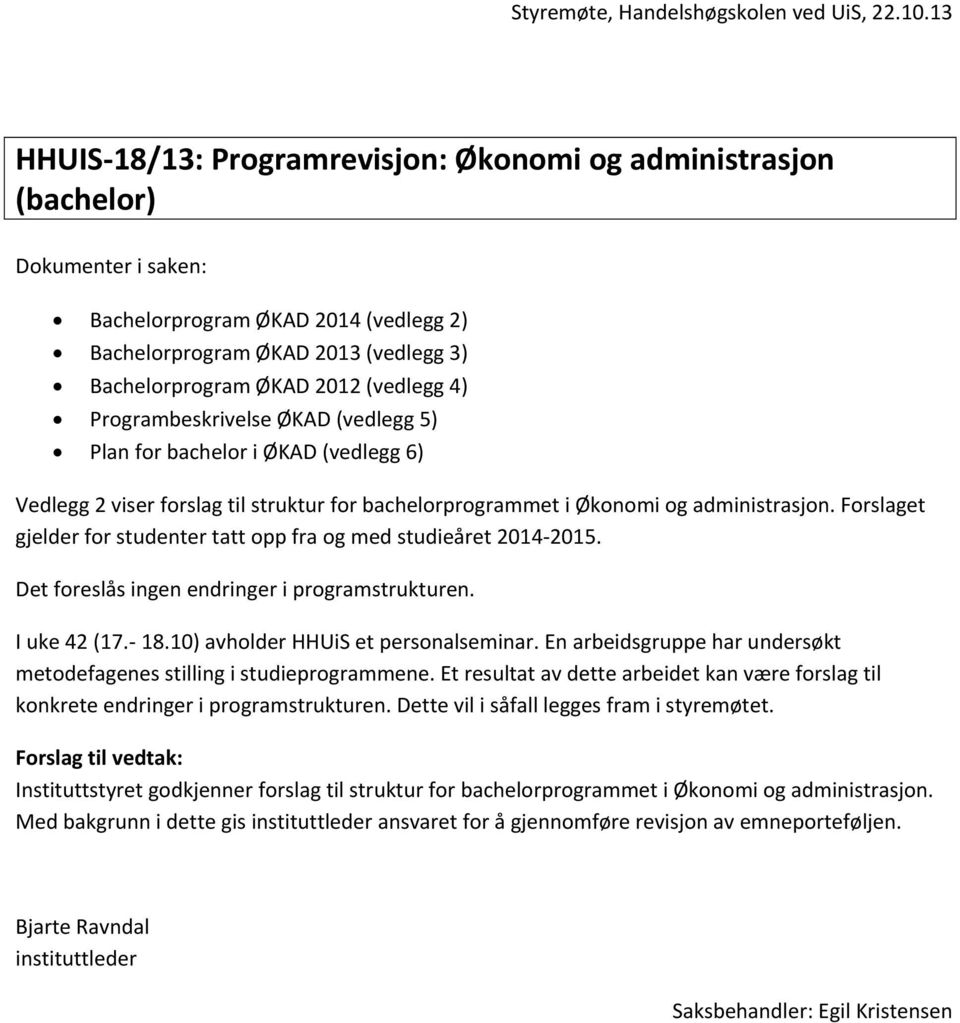 (vedlegg 4) Programbeskrivelse ØKAD (vedlegg 5) Plan for bachelor i ØKAD (vedlegg 6) Vedlegg 2 viser forslag til struktur for bachelorprogrammet i Økonomi og administrasjon.