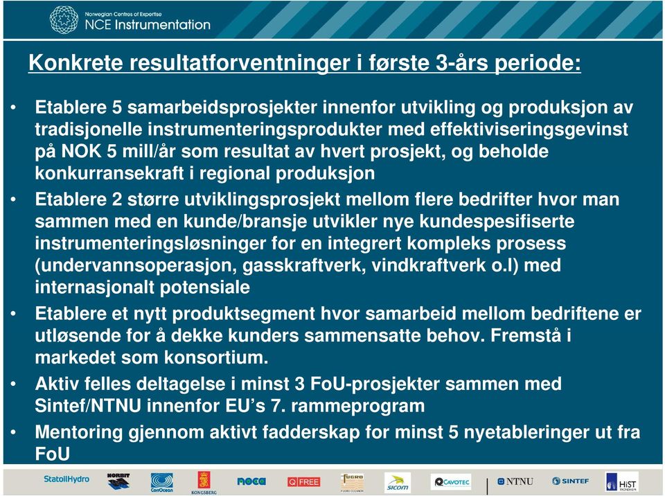 kundespesifiserte instrumenteringsløsninger for en integrert kompleks prosess (undervannsoperasjon, gasskraftverk, vindkraftverk o.