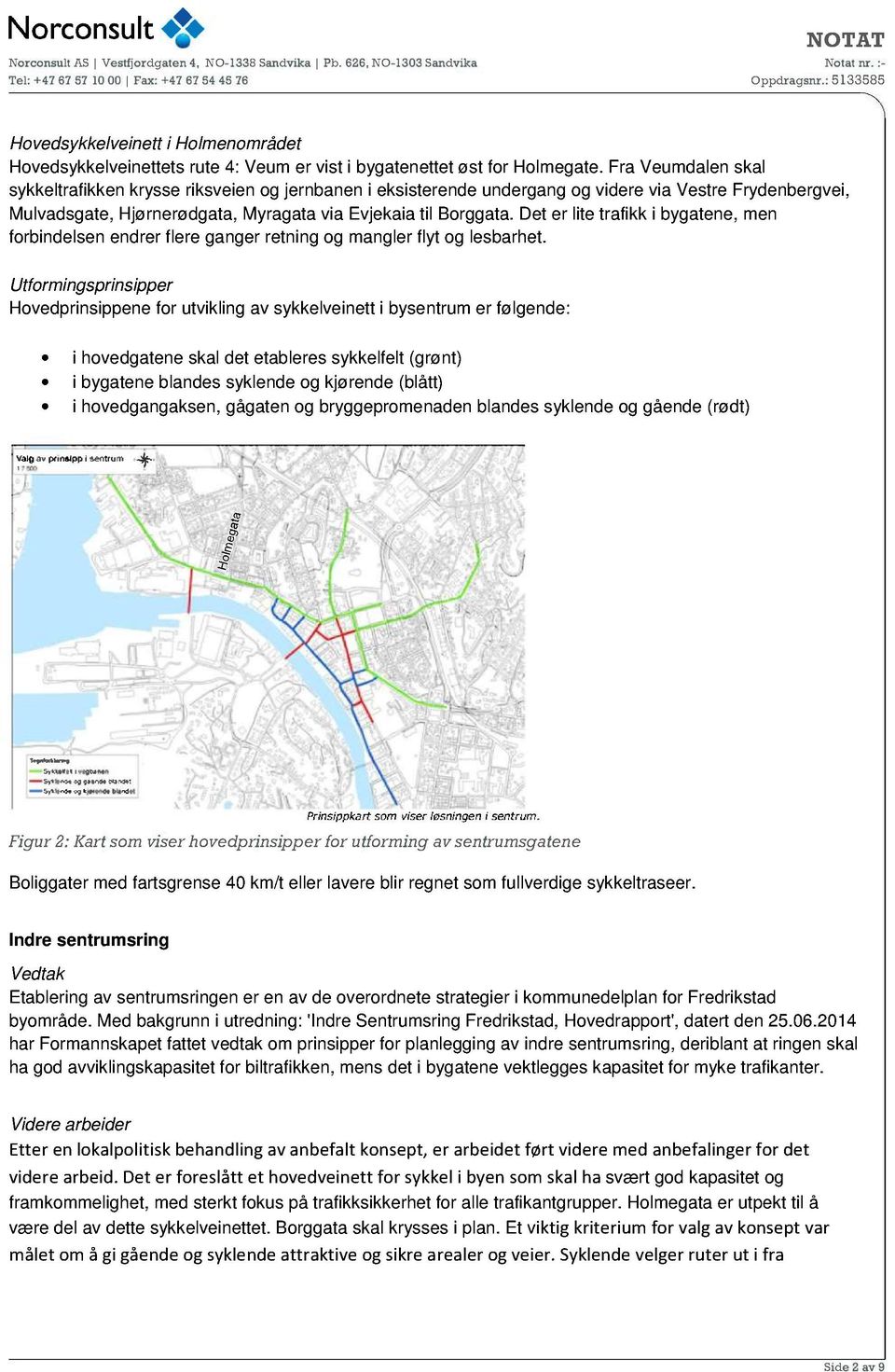 Det er lite trafikk i bygatene, men forbindelsen endrer flere ganger retning og mangler flyt og lesbarhet.