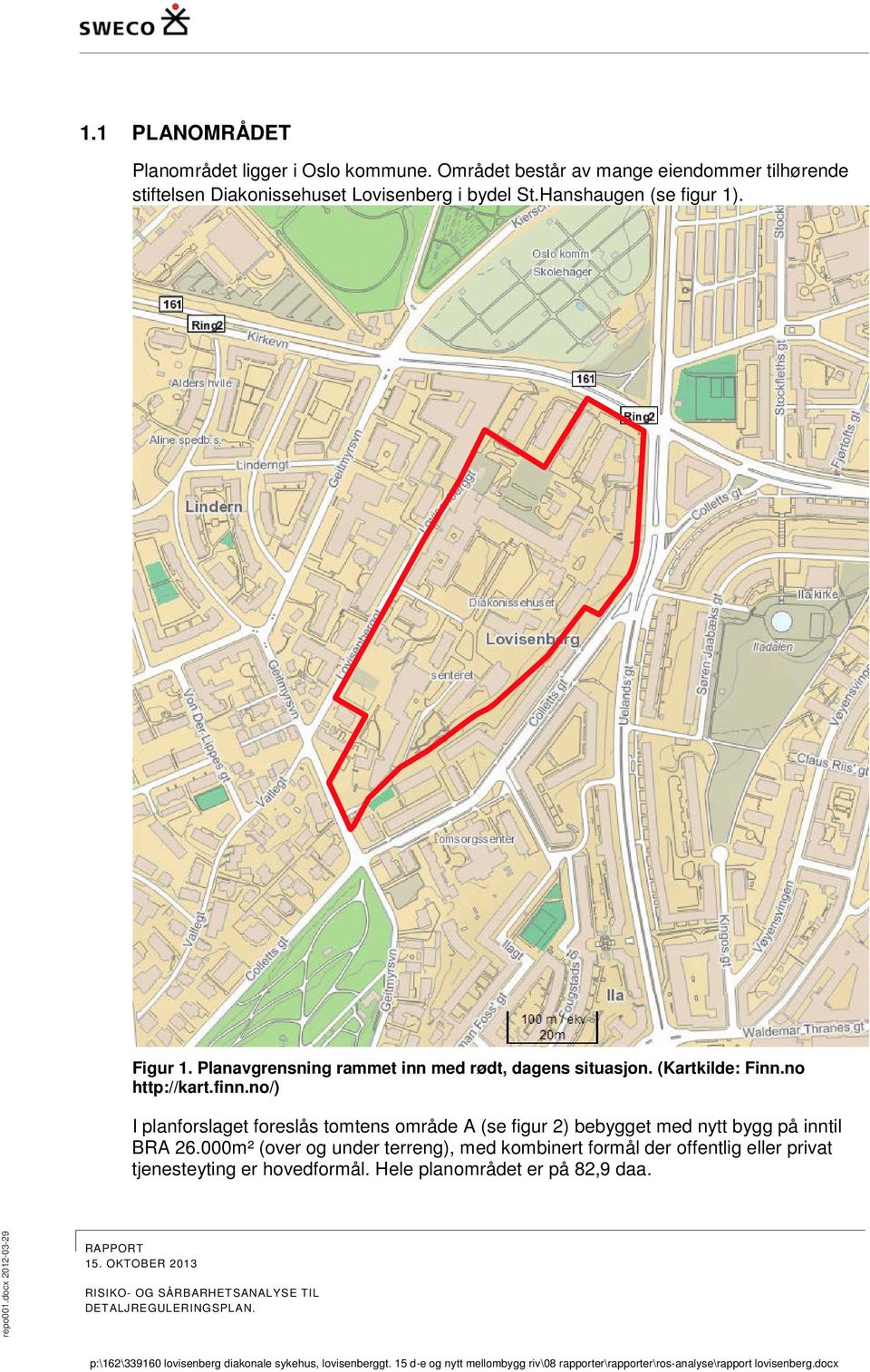 no/) I planforslaget foreslås tomtens område A (se figur 2) bebygget med nytt bygg på inntil BRA 26.