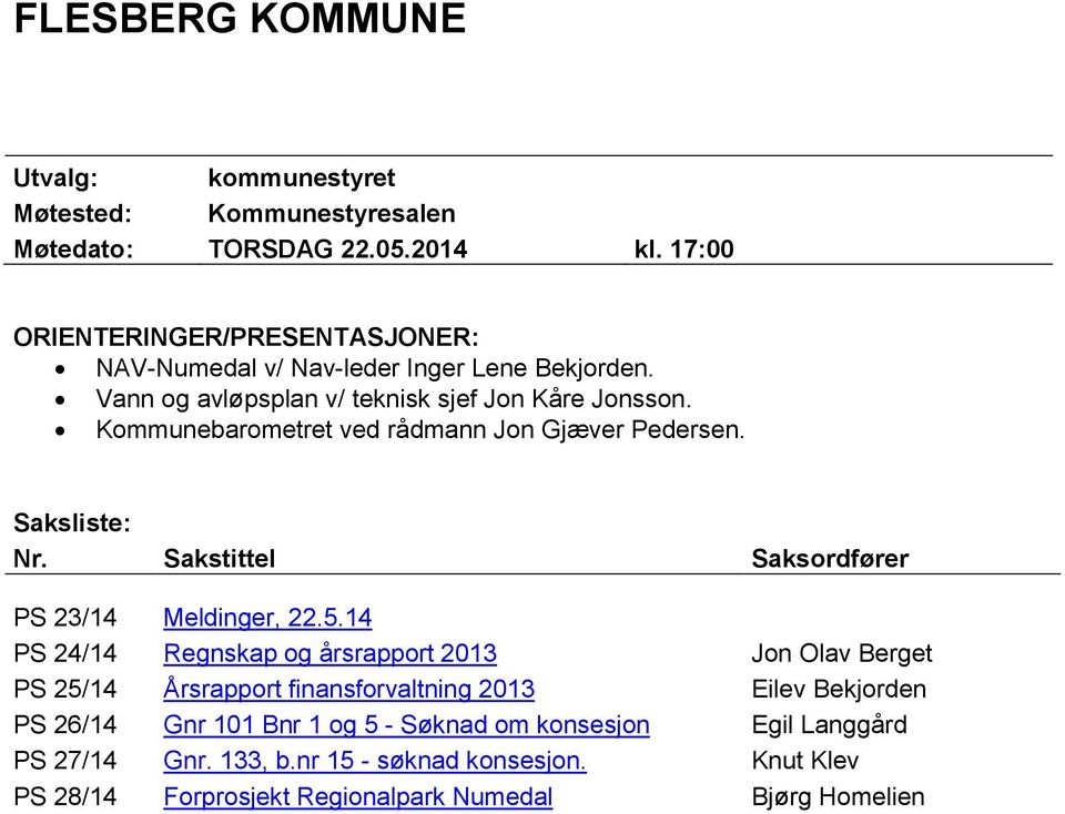 Kommunebarometret ved rådmann Jon Gjæver Pedersen. Saksliste: Nr. Sakstittel Saksordfører PS 23/14 Meldinger, 22.5.