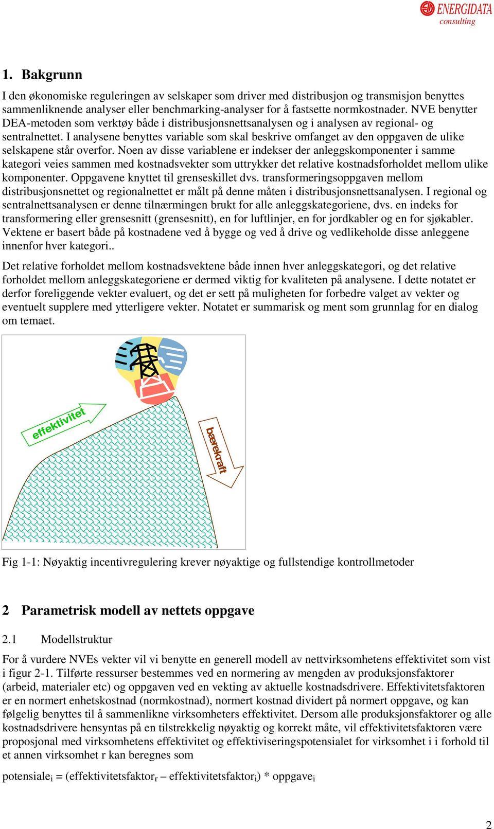 I analysene benyttes variable som skal beskrive omfanget av den oppgaven de ulike selskapene står overfor.