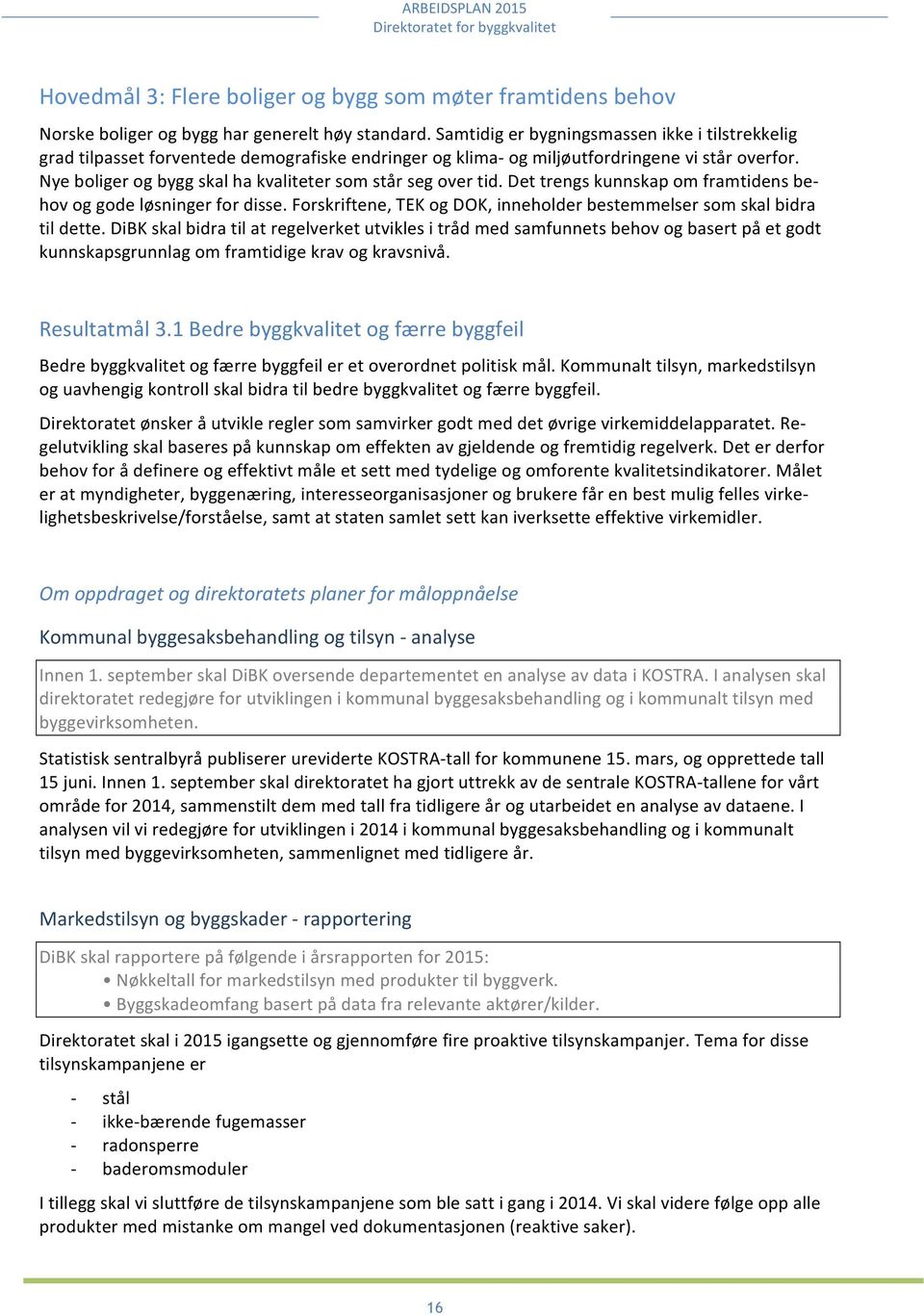 DettrengskunnskapomframtidensbeI hovoggodeløsningerfordisse.forskriftene,tekogdok,inneholderbestemmelsersomskalbidra tildette.