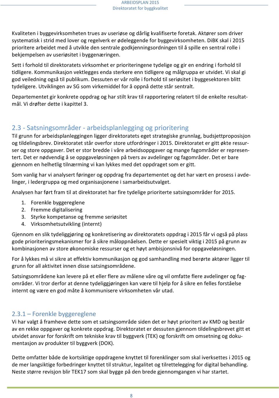 dibkskali2015 prioriterearbeidetmedåutvikledensentralegodkjenningsordningentilåspilleensentralrollei bekjempelsenavuseriøsitetibyggenæringen.