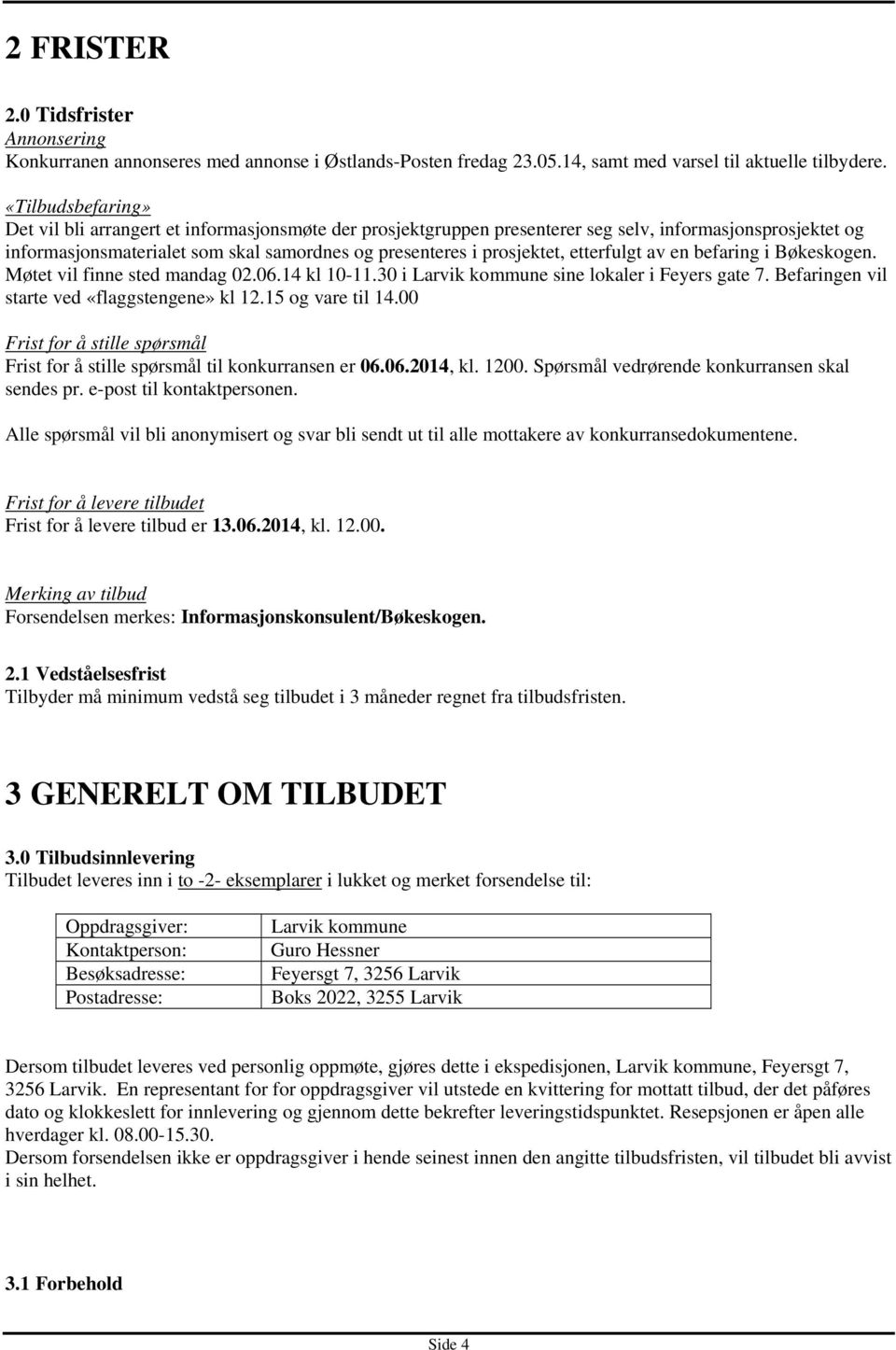 etterfulgt av en befaring i Bøkeskogen. Møtet vil finne sted mandag 02.06.14 kl 10-11.30 i Larvik kommune sine lokaler i Feyers gate 7. Befaringen vil starte ved «flaggstengene» kl 12.