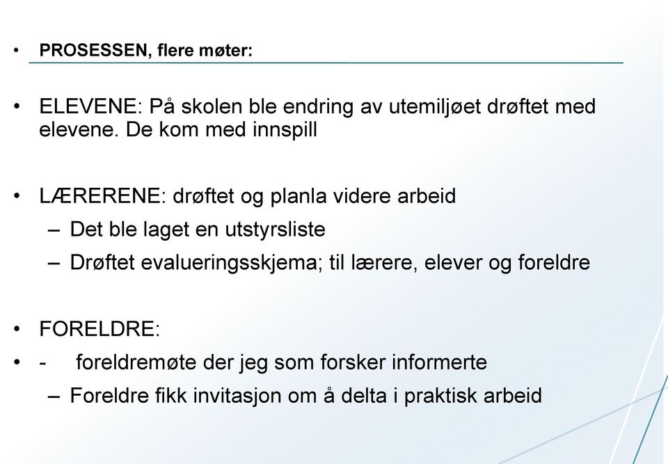 De kom med innspill LÆRERENE: drøftet og planla videre arbeid Det ble laget en