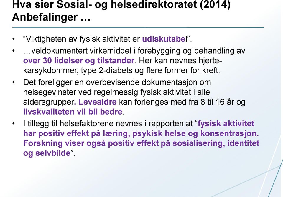 Det foreligger en overbevisende dokumentasjon om helsegevinster ved regelmessig fysisk aktivitet i alle aldersgrupper.