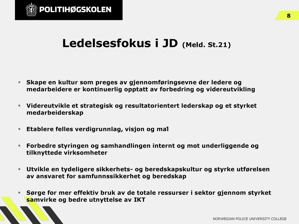 strategisk og resultatorientert lederskap og et styrket medarbeiderskap Etablere felles verdigrunnlag, visjon og ma l Forbedre styringen og samhandlingen