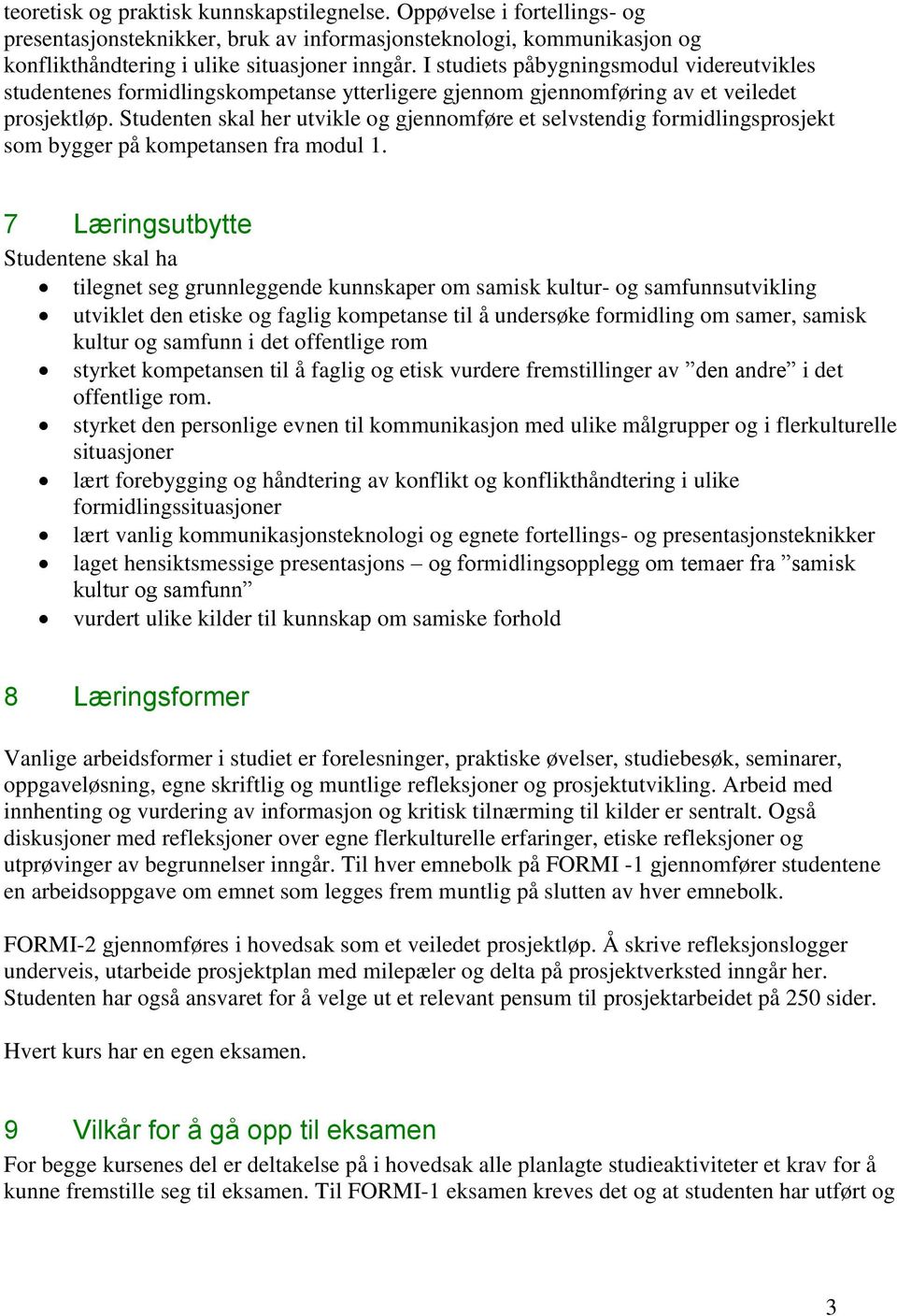 Studenten skal her utvikle og gjennomføre et selvstendig formidlingsprosjekt som bygger på kompetansen fra modul 1.