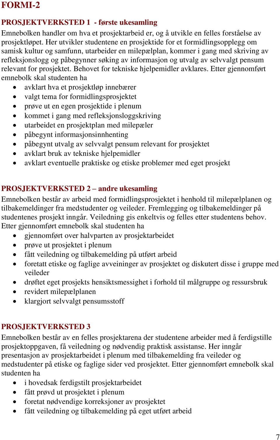 informasjon og utvalg av selvvalgt pensum relevant for prosjektet. Behovet for tekniske hjelpemidler avklares.