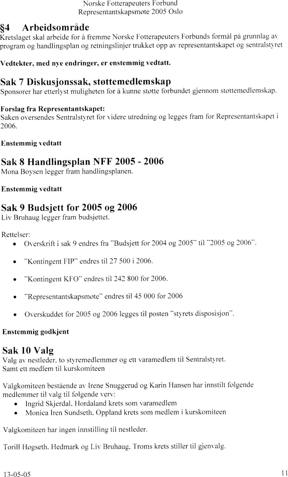 Sak 7 Diskusjonssak, ststtemedlemskap Sponsorer har etterllst muligheten fbr i kunne ststte forbundet giennom stottemedlerrrskap.