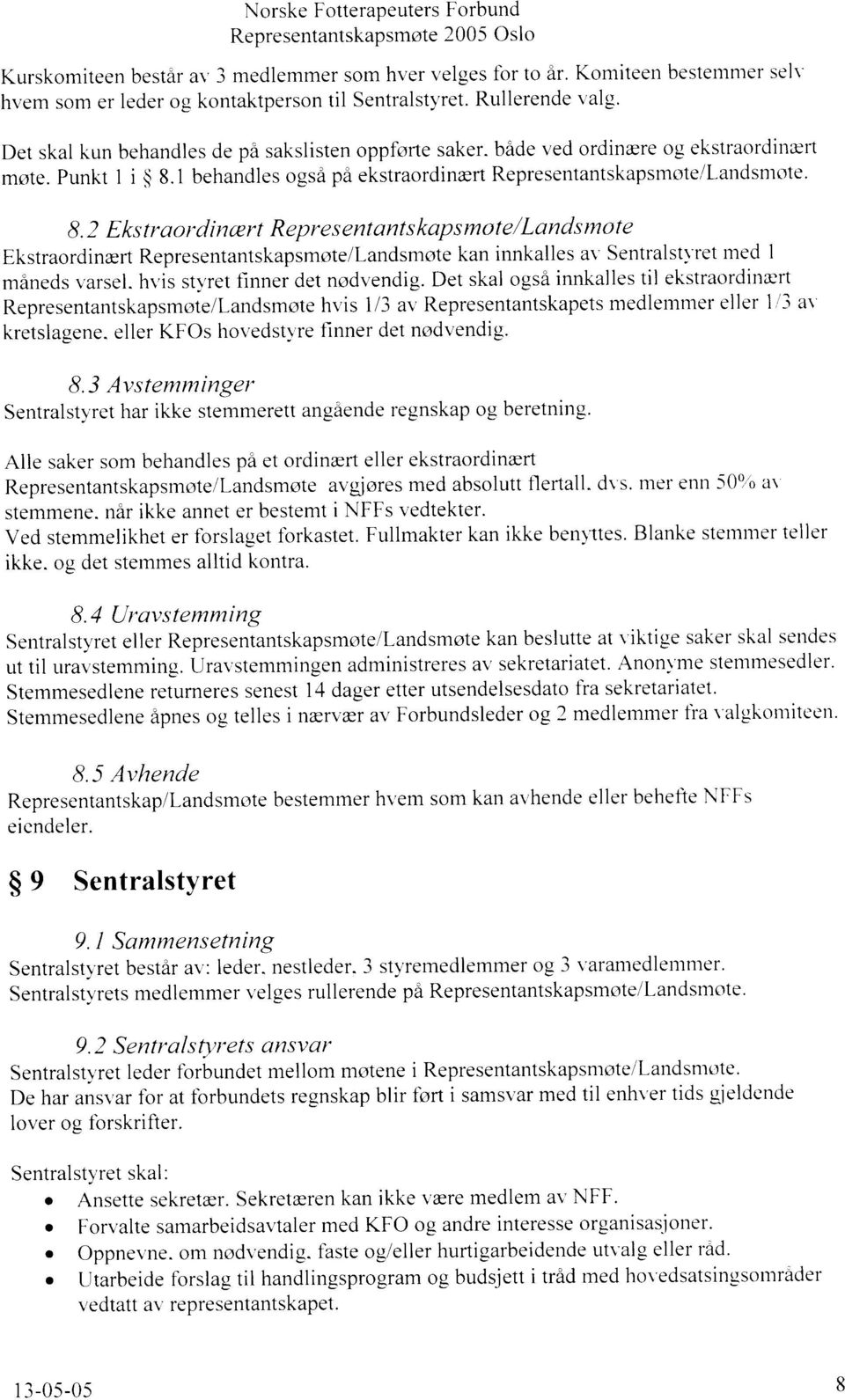 2 Ekstraordincprt Representantskapsmote/Landsmote Ekstraordinrefi Representantskapsmote/Landsmote kan innkalles ar- Sentralstr'ret med 1 minefls varsel. hvis st1'ret f'rnner det nodvendig.