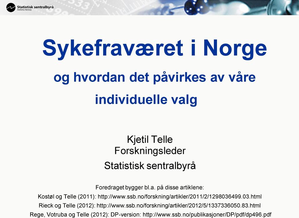 no/forskning/artikler/2011/2/1298036499.03.html Rieck og Telle (2012): http://www.ssb.