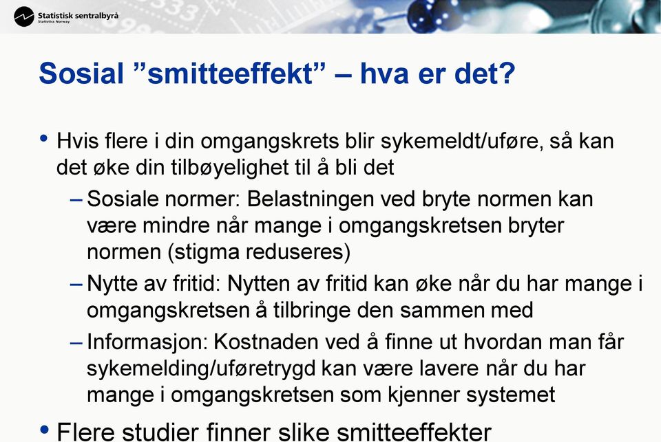 bryte normen kan være mindre når mange i omgangskretsen bryter normen (stigma reduseres) Nytte av fritid: Nytten av fritid kan øke når