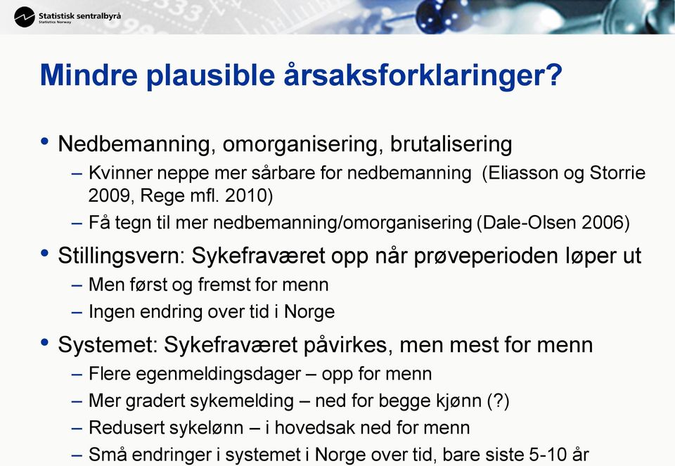 2010) Få tegn til mer nedbemanning/omorganisering (Dale-Olsen 2006) Stillingsvern: Sykefraværet opp når prøveperioden løper ut Men først og fremst