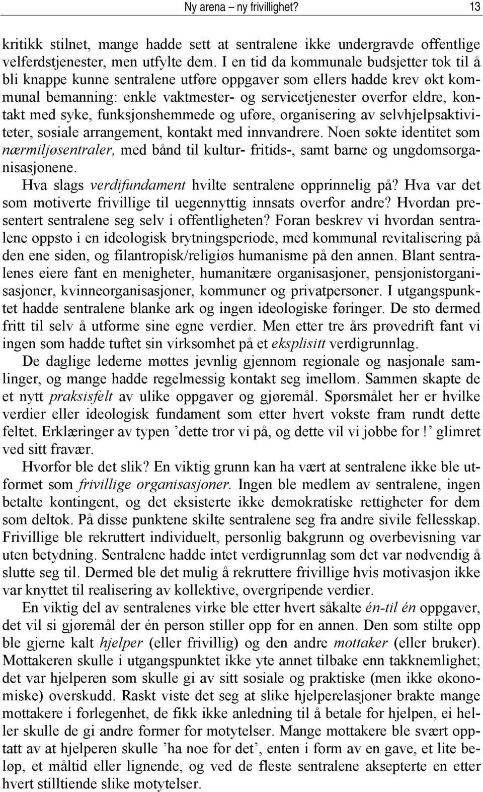 syke, funksjonshemmede og uføre, organisering av selvhjelpsaktiviteter, sosiale arrangement, kontakt med innvandrere.