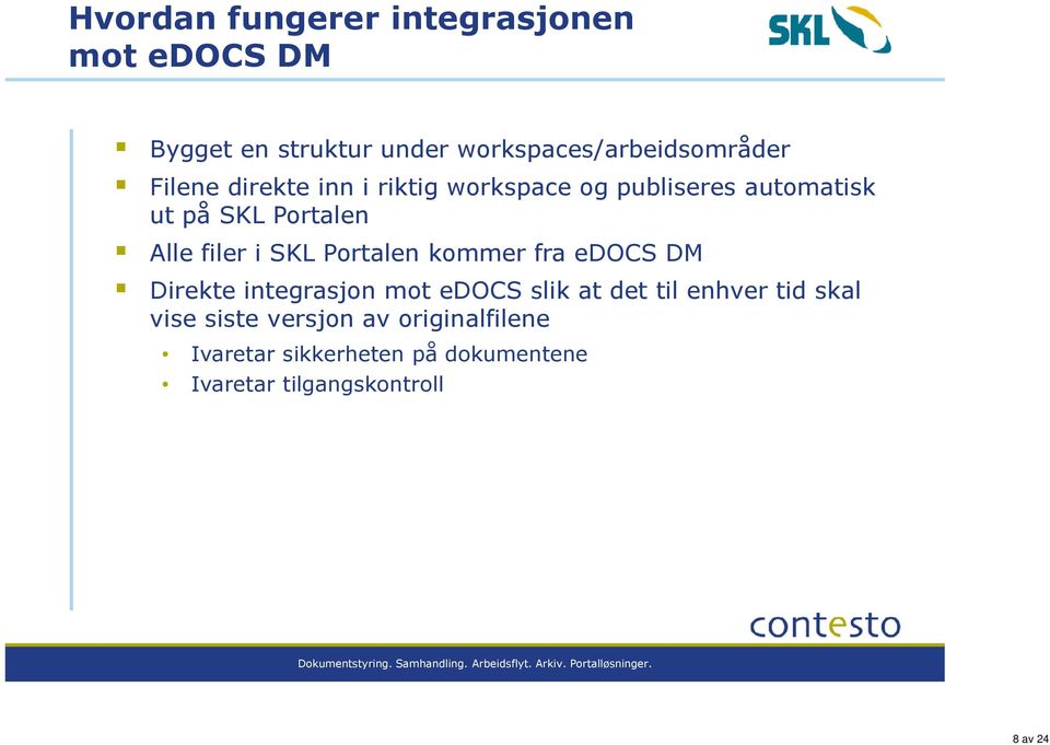 SKL Portalen kommer fra edocs DM Direkte integrasjon mot edocs slik at det til enhver tid skal