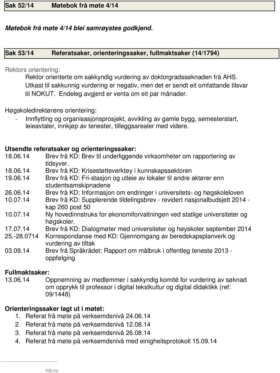 Utkast til sakkunnig vurdering er negativ, men det er sendt eit omfattande tilsvar til NOKUT. Endeleg avgjerd er venta om eit par månader.