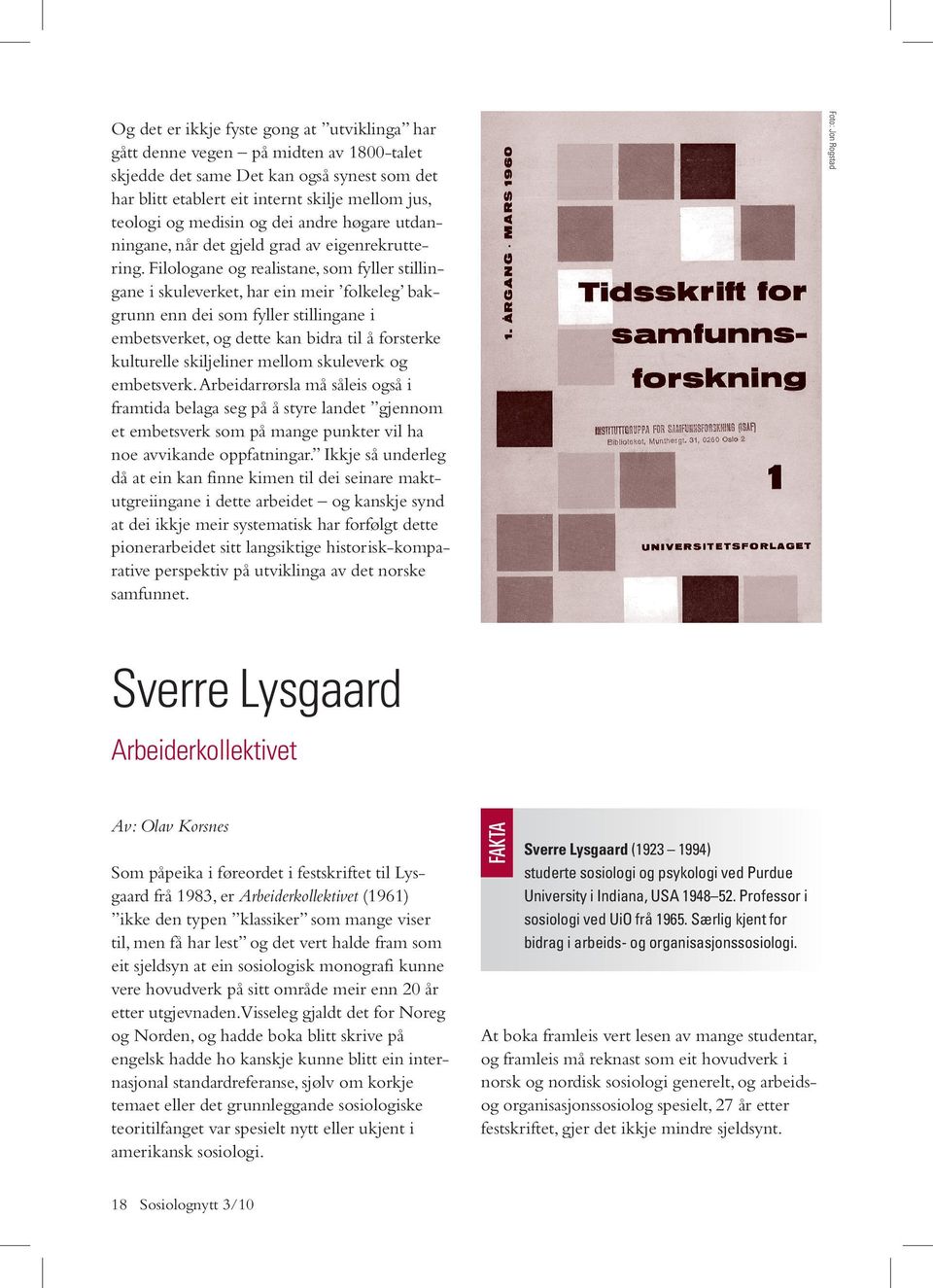 Filologane og realistane, som fyller stillingane i skuleverket, har ein meir folkeleg bakgrunn enn dei som fyller stillingane i embetsverket, og dette kan bidra til å forsterke kulturelle skiljeliner