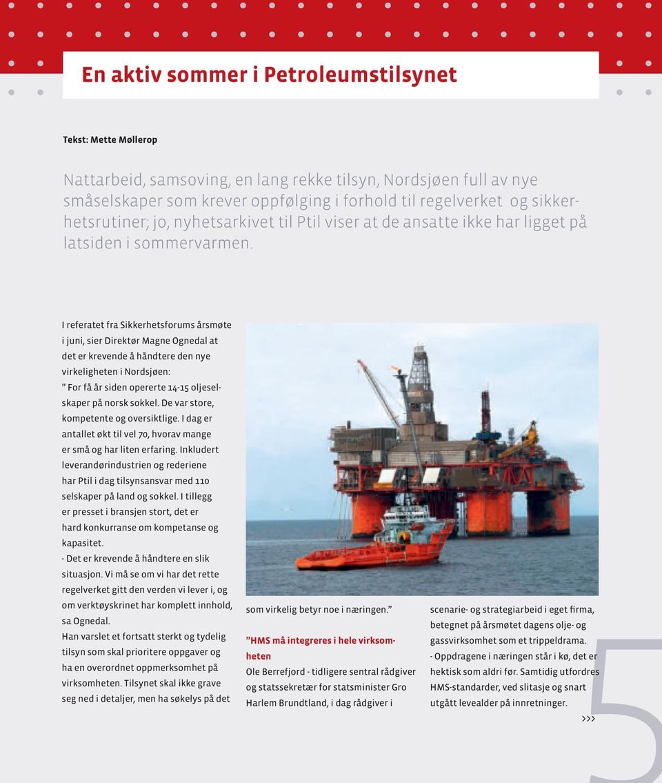 I referatet fra Sikkerhetsforums årsmøte i juni, sier Direktør Magne Ognedal at det er krevende å håndtere den nye virkeligheten i Nordsjøen: For få år siden opererte 14-15 oljeselskaper på norsk