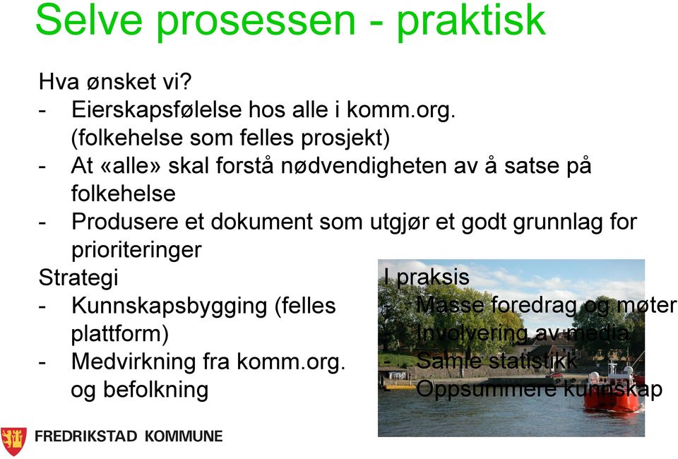 et dokument som utgjør et godt grunnlag for prioriteringer Strategi - Kunnskapsbygging (felles plattform) -