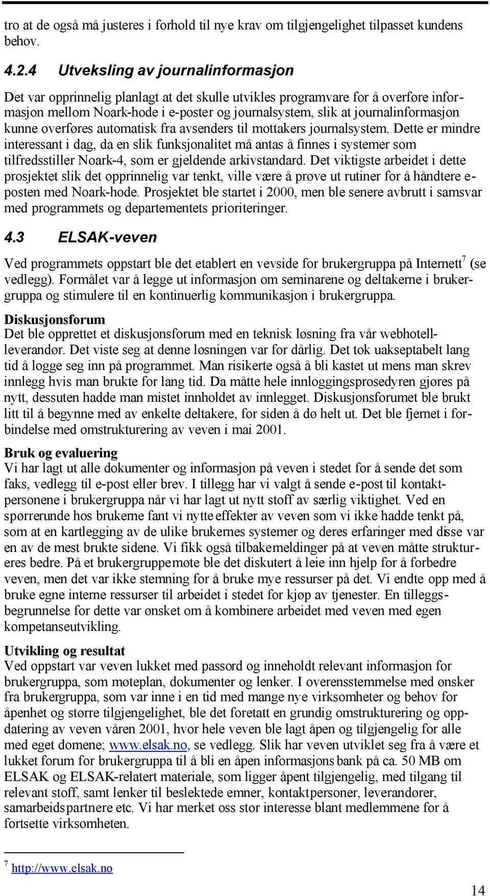 kunne overføres automatisk fra avsenders til mottakers journalsystem.